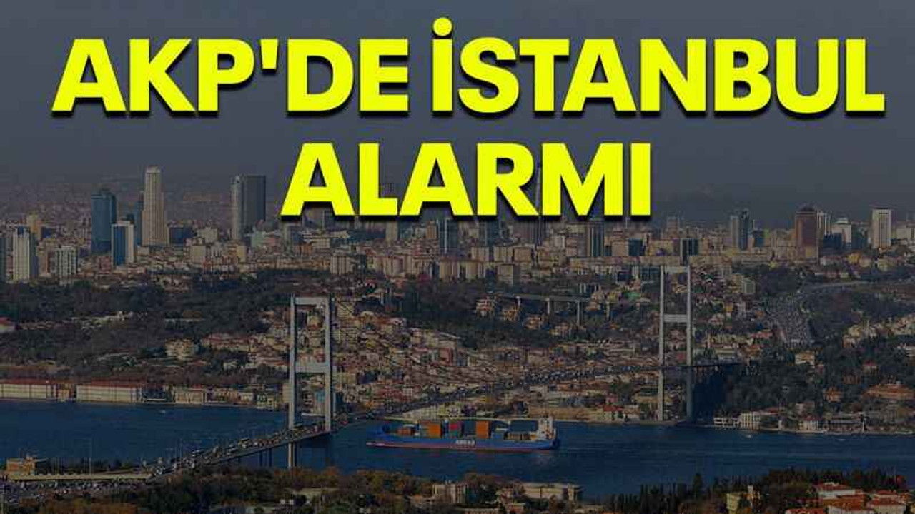 AKP'de İstanbul alarmı